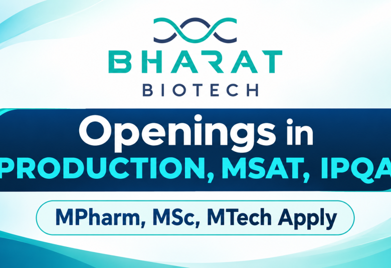 Openings in Production, MSAT, IPQA at Bharat Biotech