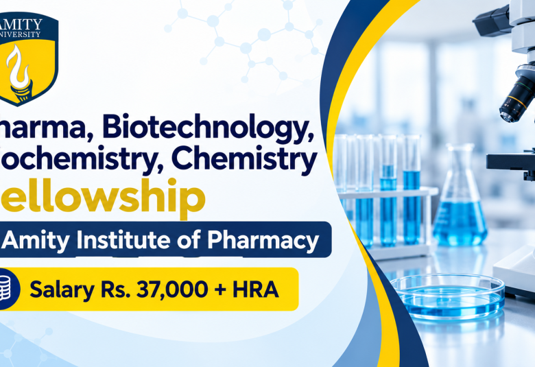 Pharma, Biotechnology, Biochemistry, Chemistry Fellowship in Amity Institute of Pharmacy
