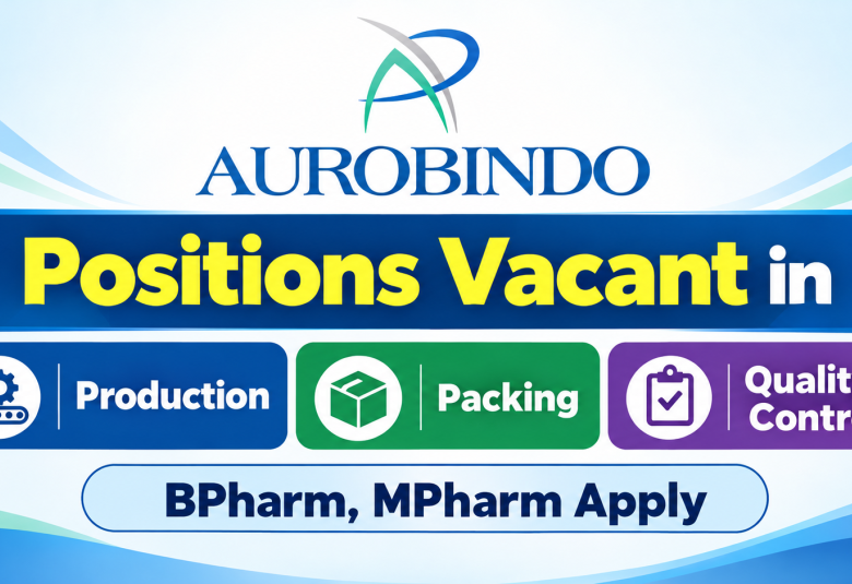 Positions Vacant in Production, Packing, Quality Control at Aurobindo Pharma