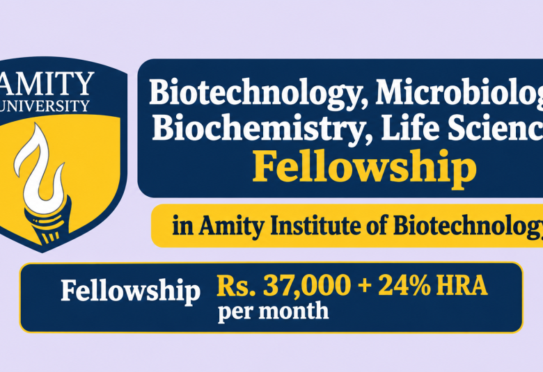Biotechnology, Microbiology, Biochemistry, Life Sciences Fellowship in Amity Institute of Biotechnology