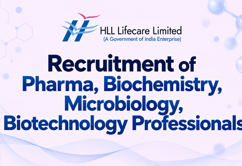 Recruitment of Pharma, Biochemistry, Microbiology, Biotechnology Professionals at HLL Lifecare 