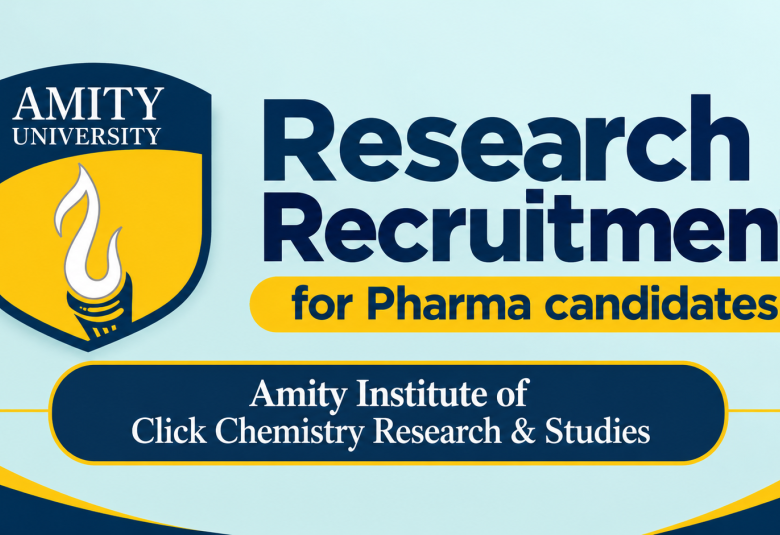 Research Recruitment for Pharma candidates in Amity Institute of Click Chemistry Research & Studies