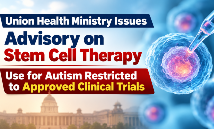 Union Health Ministry Issues Advisory on Stem Cell Therapy; Use for Autism Restricted to Approved Clinical Trials