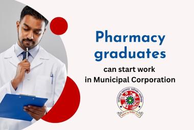 Pharmacy graduates can start work in Municipal Corporation as Health Manager