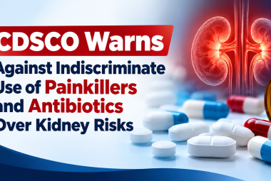 CDSCO Warns Against Indiscriminate Use of Painkillers and Antibiotics Over Kidney Risks