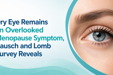 Dry Eye Remains an Overlooked Menopause Symptom, Bausch and Lomb Survey Reveals