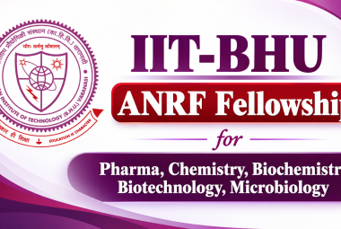 ANRF Fellowship for Pharma, Chemistry, Biochemistry, Biotechnology, Microbiology at IIT-BHU
