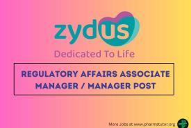 Work as Regulatory Affairs Associate Manager / Manager at Zydus Lifesciences