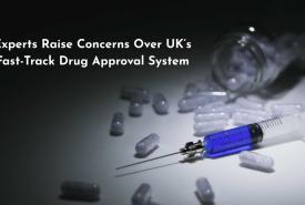 Experts Raise Concerns Over UK’s Fast-Track Drug Approval System