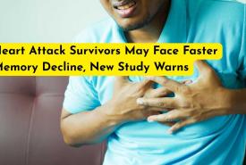 Heart Attack Survivors May Face Faster Memory Decline, New Study Warns