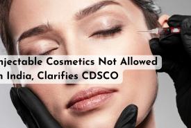 Injectable Cosmetics Not Allowed in India, Clarifies CDSCO