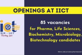 85 vacancies for Pharmacy, Life Sciences, Biochemistry, Microbiology, Biotechnology candidates at IICT