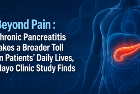 Beyond Pain : Chronic Pancreatitis Takes a Broader Toll on Patients’ Daily Lives, Mayo Clinic Study Finds