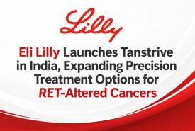 Eli Lilly Launches Tanstrive in India, Expanding Precision Treatment Options for RET-Altered Cancers