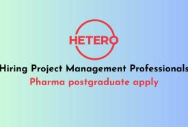 Hetero Hiring Project Management Professionals - Pharma postgraduate apply