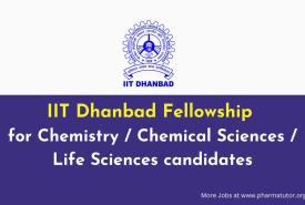 IIT Dhanbad Fellowship for Chemistry / Chemical Sciences / Life Sciences candidates