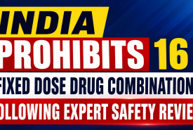 India Prohibits 16 Fixed Dose Drug Combinations Following Expert Safety Review