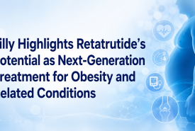 Lilly Highlights Retatrutide’s Potential as Next-Generation Treatment for Obesity and Related Conditions
