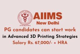 PG candidates can start work in Advanced 3D Printing Strategies at AIIMS