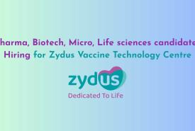 Pharma, Biotech, Micro, Life sciences candidates Hiring for Zydus Vaccine Technology Centre