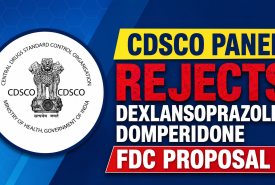 CDSCO Panel Rejects Dexlansoprazole–Domperidone FDC Proposal
