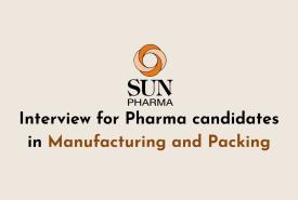 Interview for Pharma candidates in Manufacturing and Packing at Sun Pharma