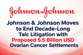 Johnson & Johnson Moves to End Decade-Long Talc Litigation with Proposed 5.5 Billion USD Ovarian Cancer Settlement