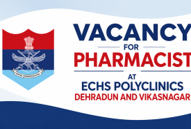 Vacancy for Pharmacist at ECHS Polyclinics Dehradun and Vikasnagar