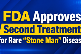 FDA Approves Second Treatment for Rare “Stone Man” Disease