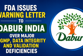 FDA Issues Warning Letter to Dabur India Over Major CGMP, Data Integrity and Validation Deficiencies