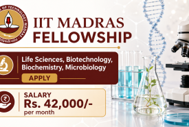 IIT Madras Fellowship - Life Sciences, Biotechnology, Biochemistry, Microbiology Apply