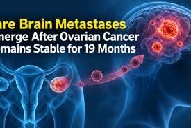 Rare Brain Metastases Emerge After Ovarian Cancer Remains Stable for 19 Months