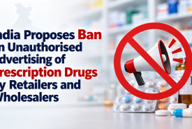India Proposes Ban on Unauthorised Advertising of Prescription Drugs by Retailers and Wholesalers