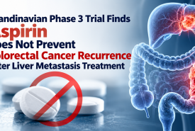 Scandinavian Phase 3 Trial Finds Aspirin Does Not Prevent Colorectal Cancer Recurrence After Liver Metastasis Treatment
