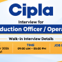 Interview for Production Officer / Operator at Cipla