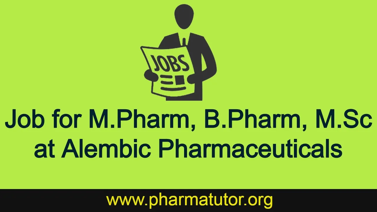 Career opportunities for M.Pharm, B.Pharm, M.Sc at Alembic Pharmaceuticals