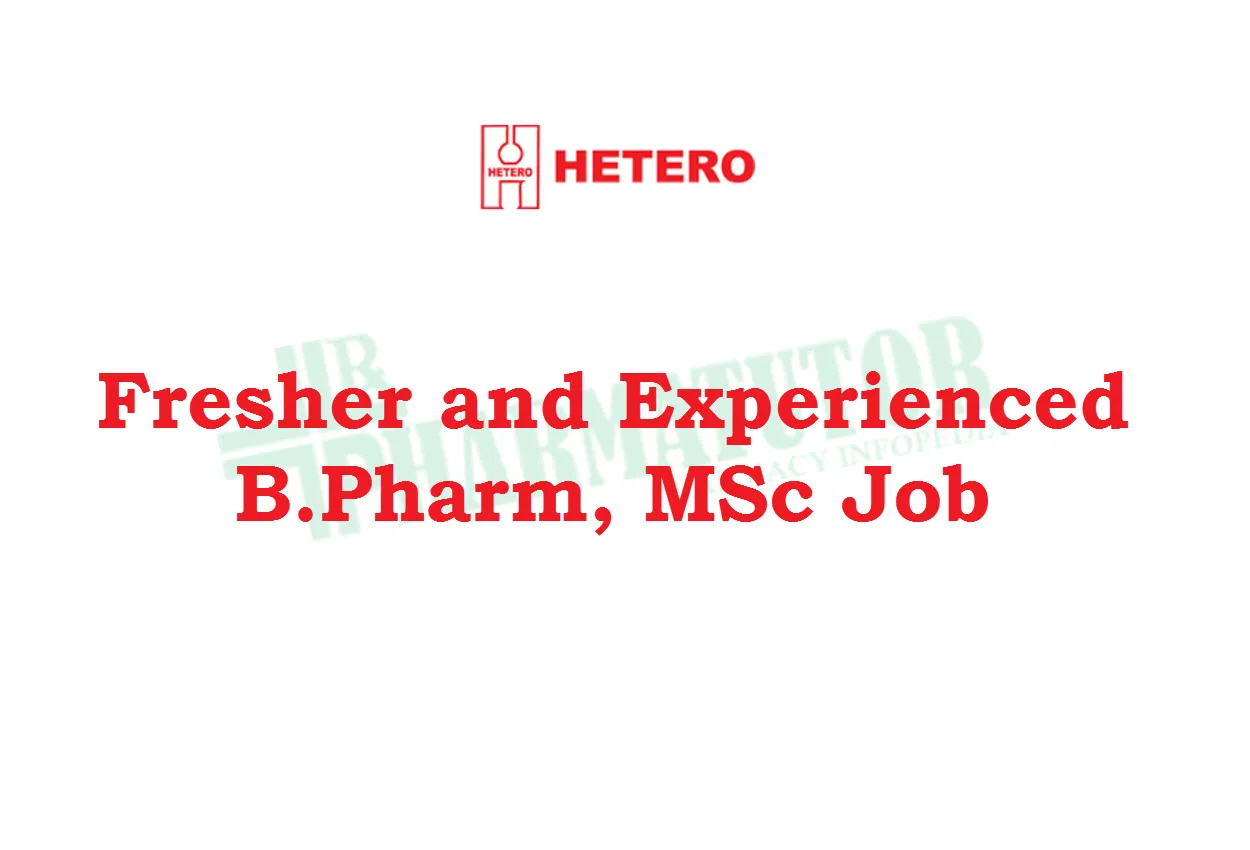 Fresher and Experienced B.Pharm, MSc Job at Hetero | Walk in 
