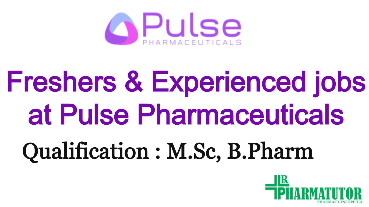 Openings for B.Pharm, M.Sc Freshers & Experienced at Pulse Pharmaceuticals