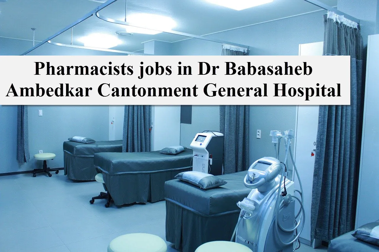 Recruitment for Pharmacists (04 posts) in Dr Babasaheb Ambedkar Cantonment General Hospital