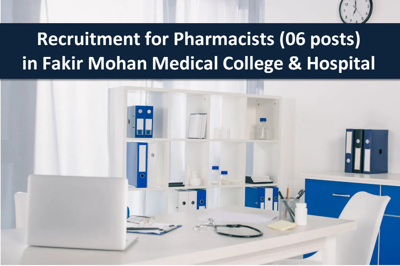 Pharmacists (6 posts) in Fakir Mohan Medical College & Hospital