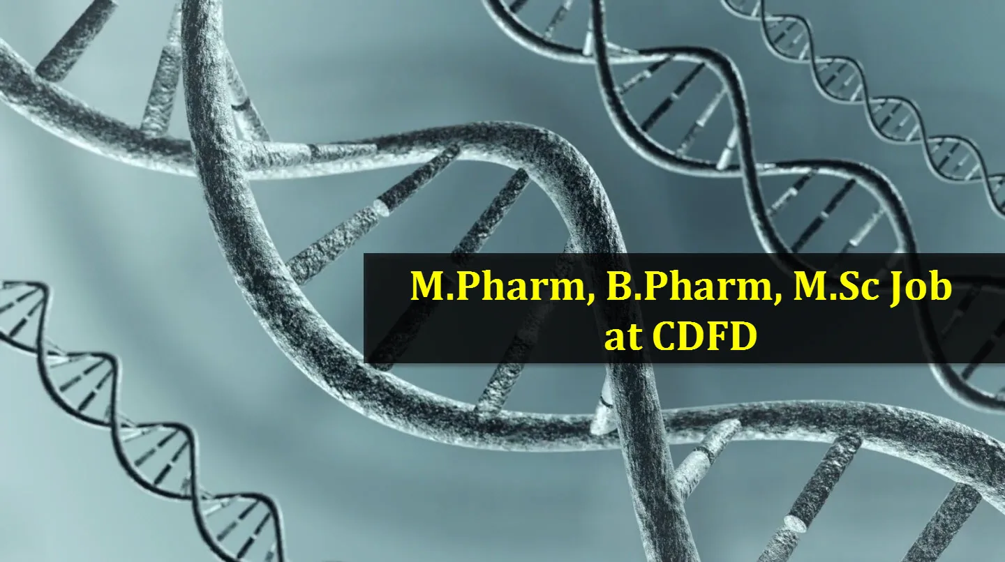 Recruitment for M.Pharm, B.Pharm, M.Sc in research project at CDFD