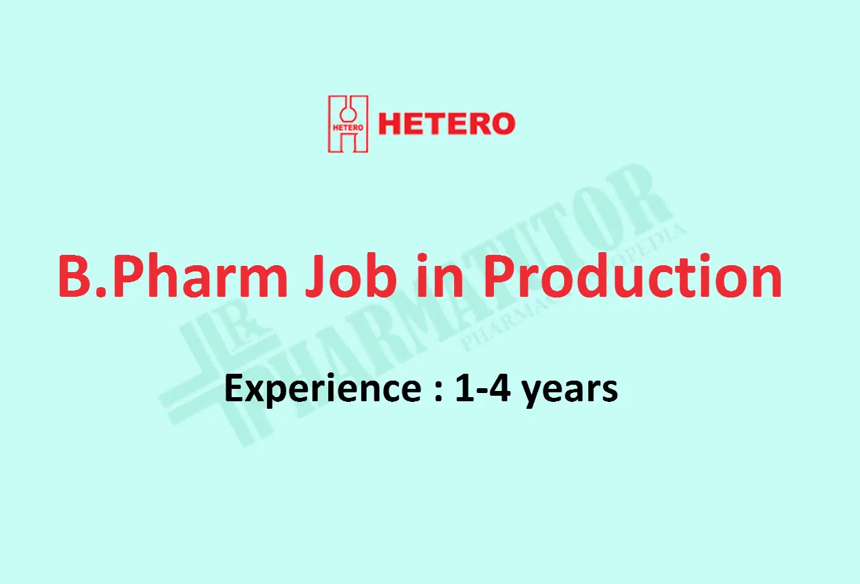 Vacancy for B.Pharm in Production at Hetero