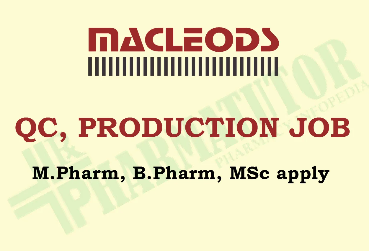 Walk in Interview for M.Pharm, B.Pharm, MSc in QC, Production, Packing at Macleods