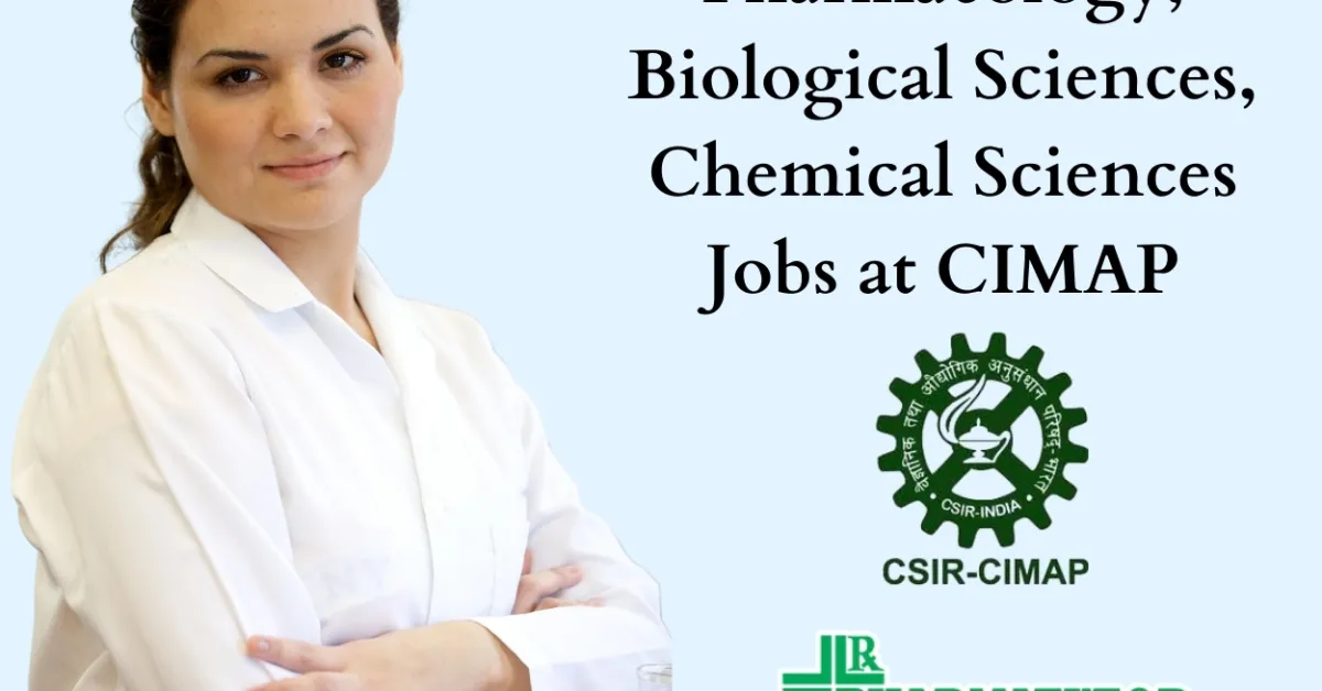 Pharmacology, Biological Sciences, Chemical Sciences Jobs at CIMAP