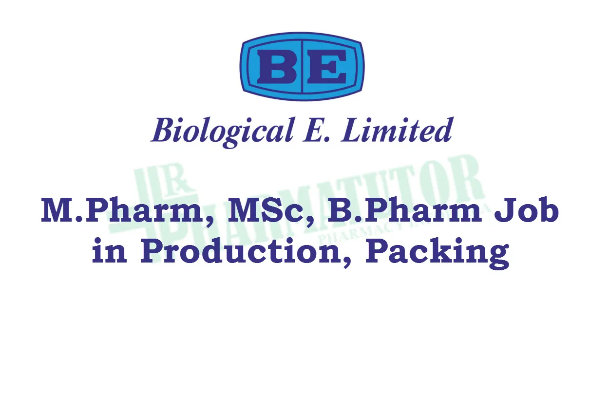 Walk in interview for M.Pharm, MSc, B.Pharm in Production, Packing at Biological E. Limited