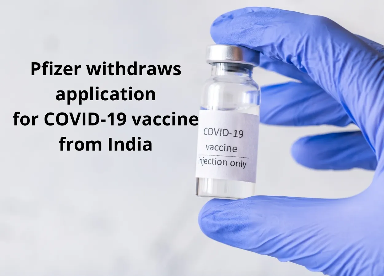 Pfizer withdraws application for COVID-19 vaccine