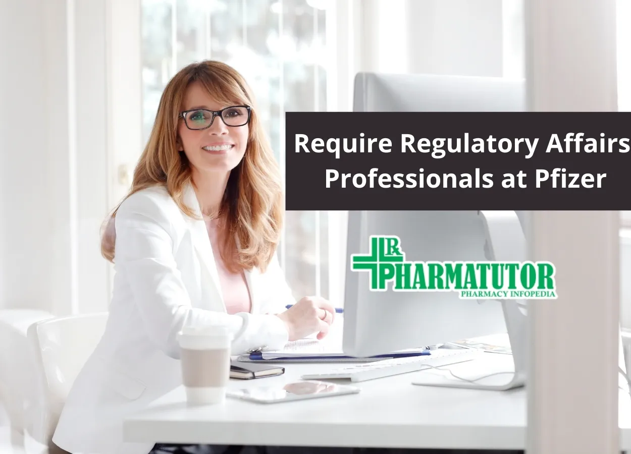 Require Regulatory Affairs Professionals at Pfizer