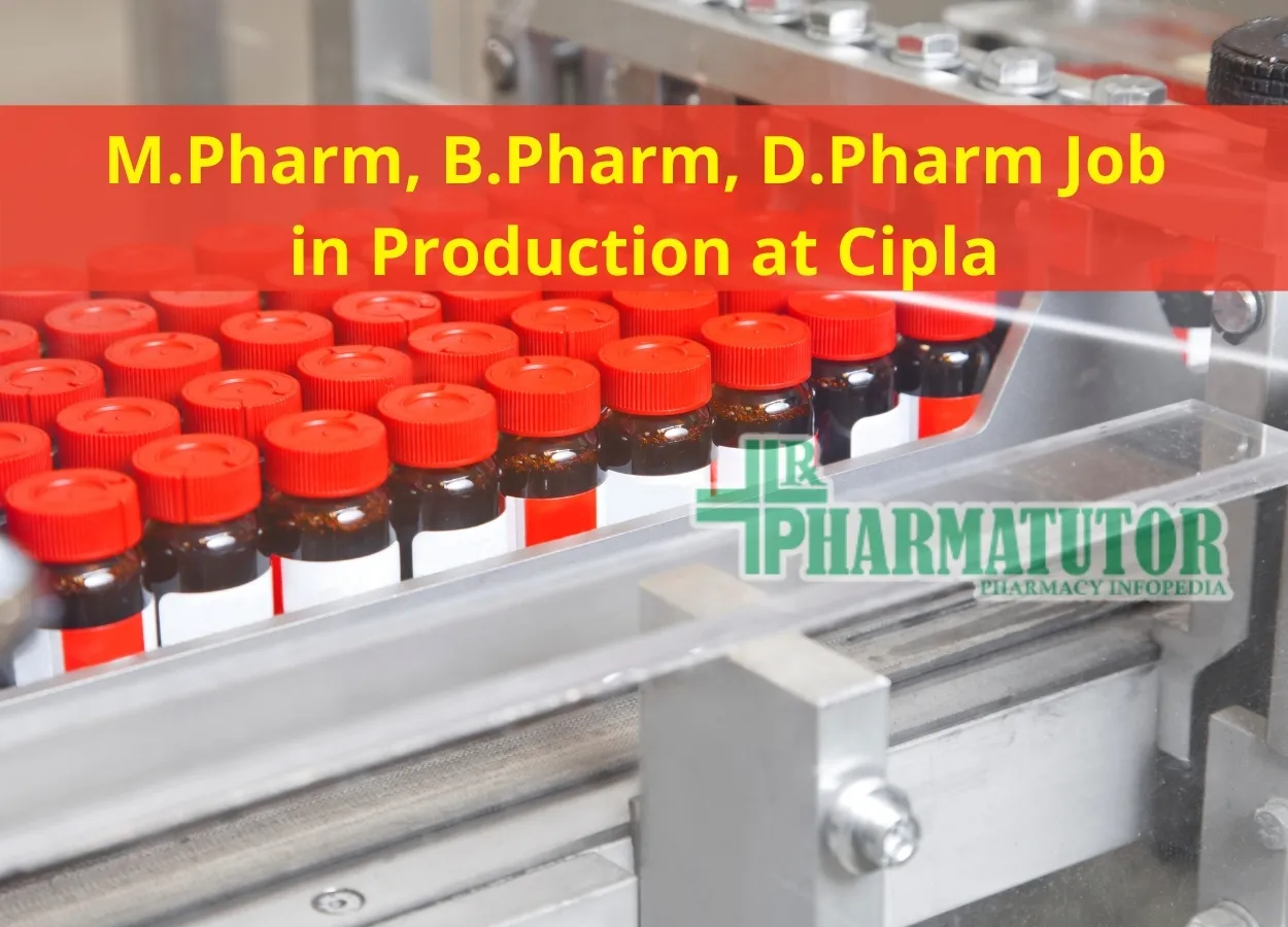 Vacancy for M.Pharm, B.Pharm, D.Pharm in Production at Cipla