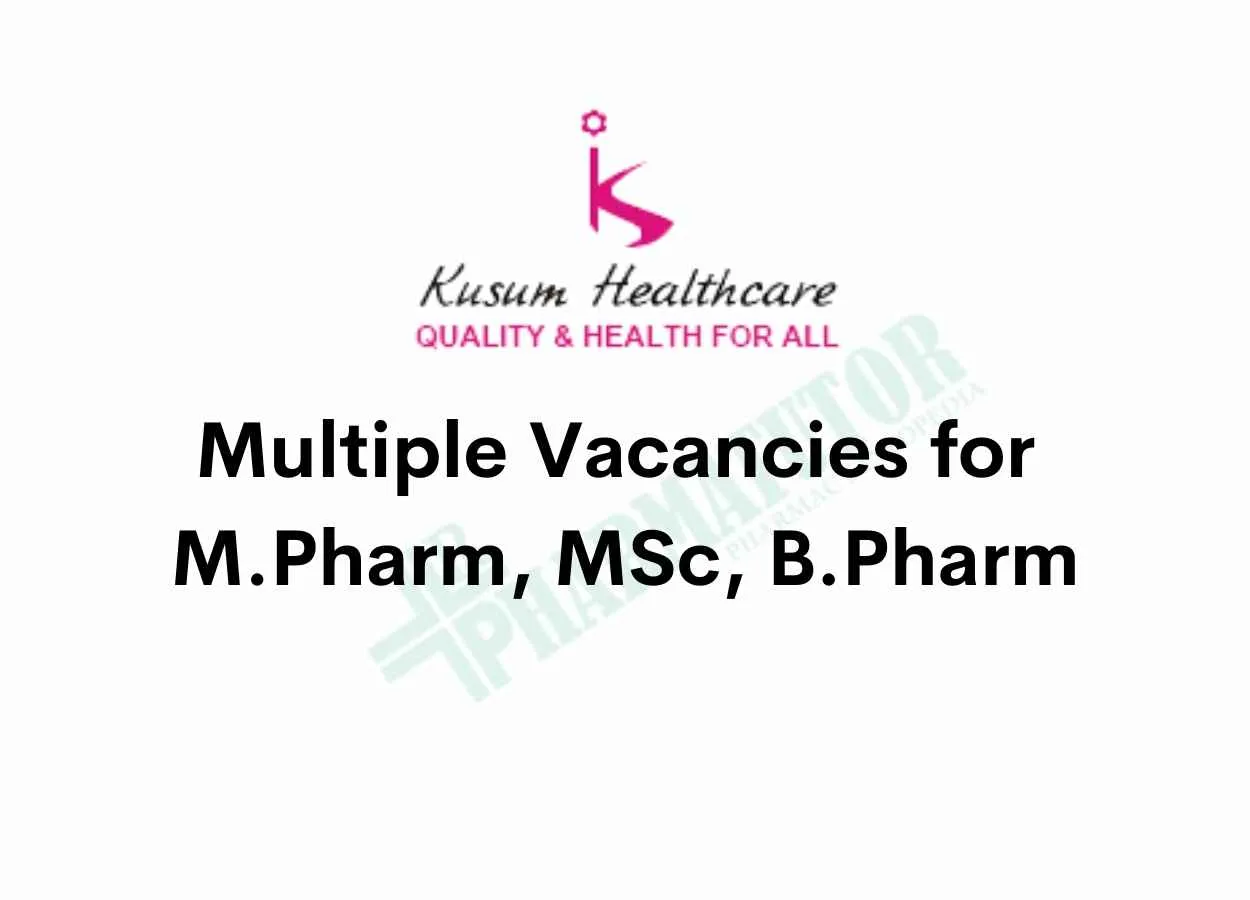 Multiple Vacancies for M.Pharm, MSc, B.Pharm at Kusum Healthcare Pvt. Ltd