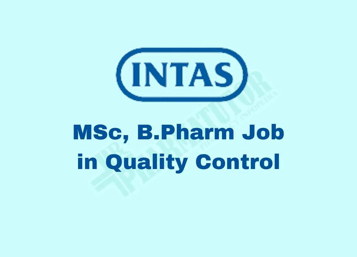 Walk in interview for MSc, B.Pharm in Quality Control at INTAS PHARMACEUTICALS LTD 